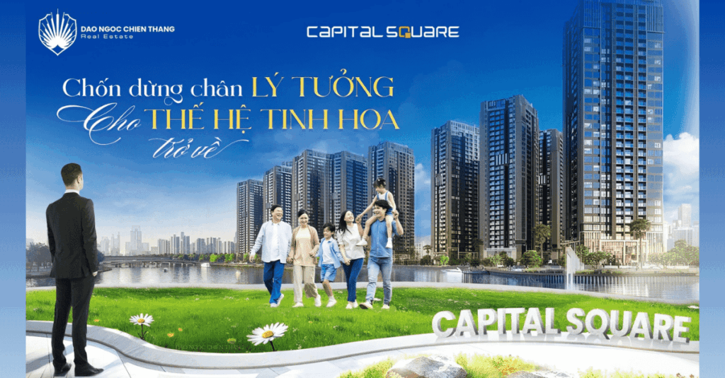 Capital Square – Điểm Dừng Chân Lý Tưởng Cho Thế Hệ Tinh Hoa Trở Về