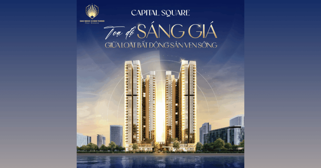 Capital Square – Toạ độ Sáng Giữa Loạt Bất Động Sản Ven Sông Đà Nẵng