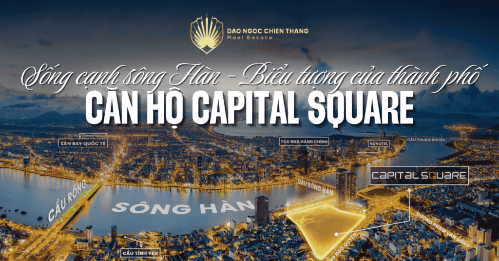 Capital Square Gần Cầu Sông Hàn - Sống Ngay Cạnh Biểu Tượng Đà Nẵng