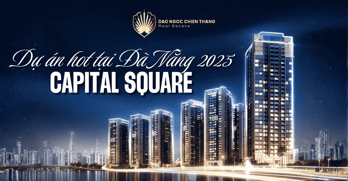 Capital Square - Dự Án Hot Nhất Tại Đà Nẵng 2025