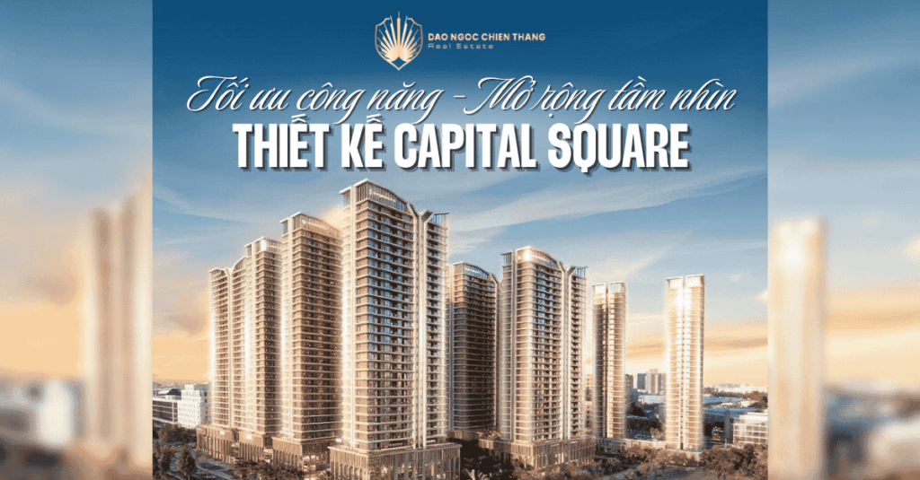 Thiết Kế Capital Square – Tối Ưu Công Năng, Mở Rộng Tầm Nhìn