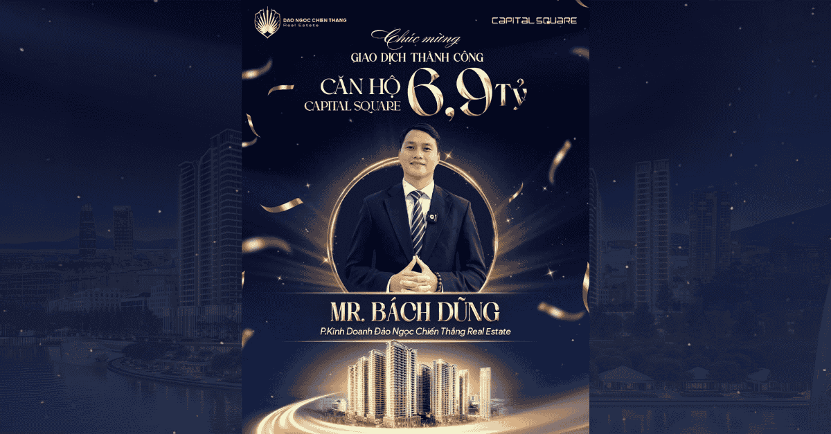 Dự Án Capital Square Ghi Danh Giao Dịch 6,9 Tỷ: Vinh Danh Chiến Binh Bất Động Sản