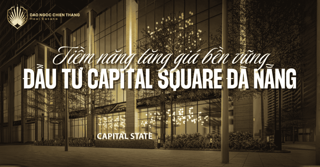 Đầu Tư Capital Square Đà Nẵng – Tiềm Năng Tăng Giá Bền Vững