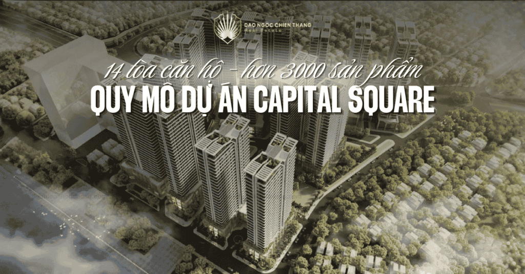 Quy Mô Dự Án Capital Square – 14 Tòa Căn Hộ, Hơn 3000 Sản Phẩm