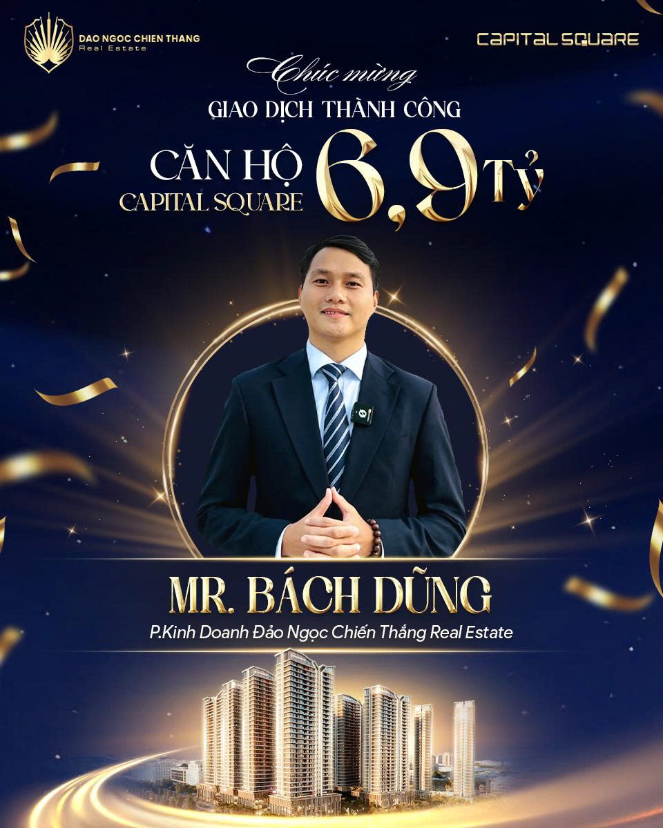 Dự Án Capital Square Ghi Danh Giao Dịch 6,9 Tỷ: Vinh Danh Chiến Binh Bất Động Sản