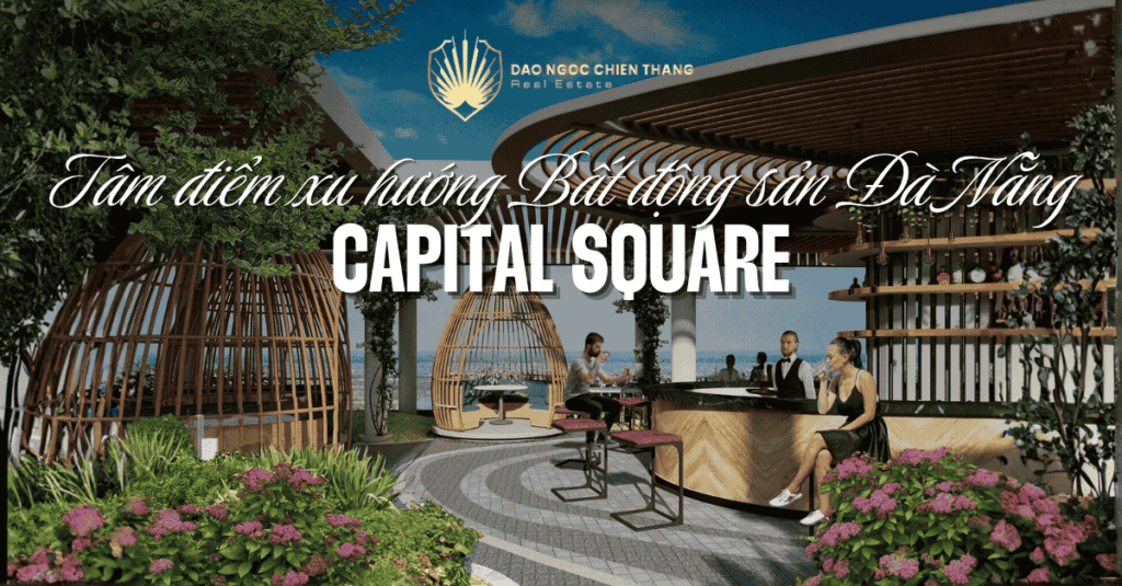 Capital Square - Tâm Điểm Xu Hướng Bất Động Sản Đà Nẵng