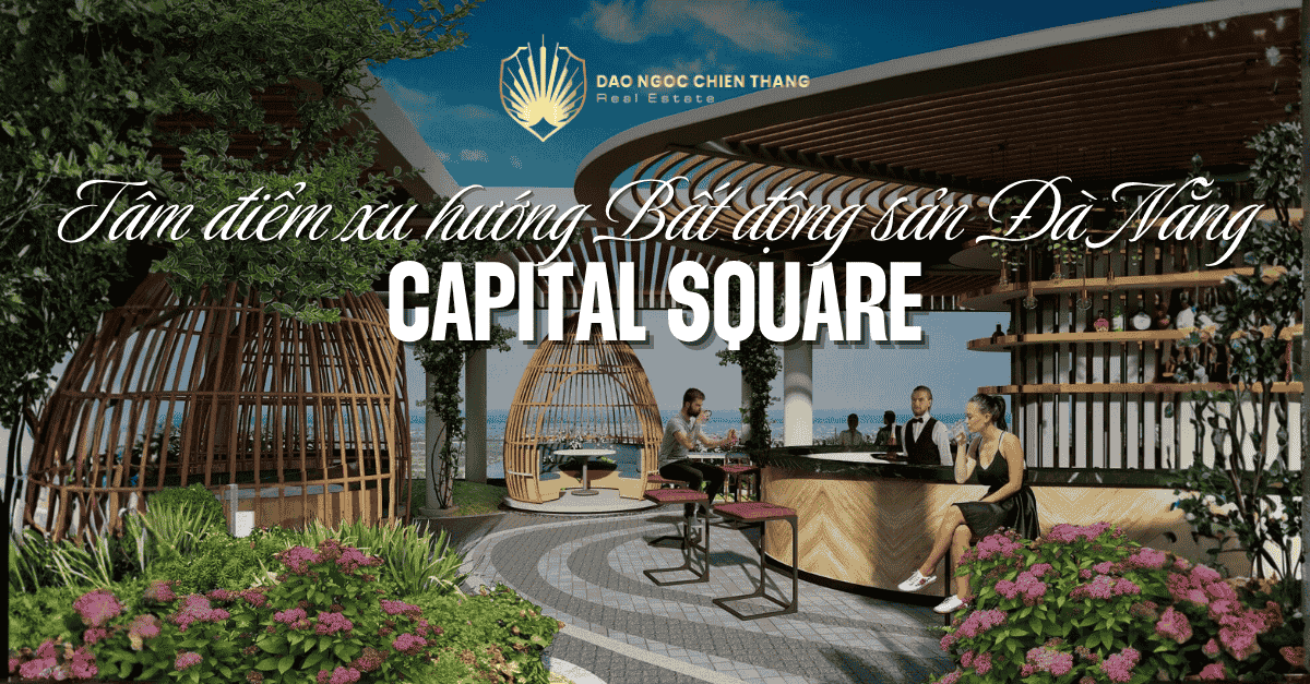 Capital Square - Tâm Điểm Xu Hướng Bất Động Sản Đà Nẵng